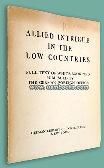 Allied Intrigue in the Low Countries, Full Text of White Book No. 5 published by the German Foreign Office