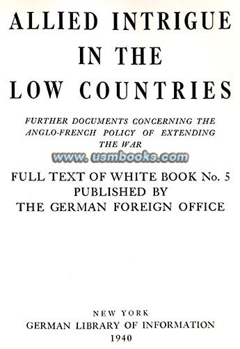 Allied Intrigue in the Low Countries, Full Text of White Book No. 5 published by the German Foreign Office