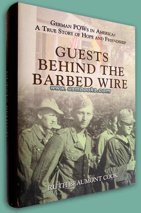 Guests Behind the Barbed Wire: German POWs in America: A True Story of Hope and Friendship, Ruth Beaumont Cook