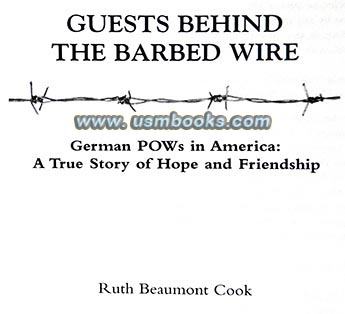 Guests Behind the Barbed Wire: NAZI POWs in America: A True Story of Hope and Friendship by Ruth Beaumont Cook