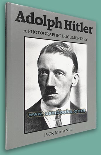 Adolph Hitler, A Photographic Documentary, Ivor Matanle